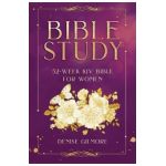 Bible Study: 52-Week KJV Bible for Women (Value Version) - Denise Gilmore