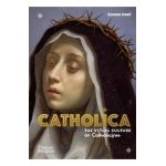 Catholica: The Visual Culture of Catholicism - Suzanna Ivanic