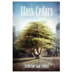 Glass Cedars - Katherine Saad Feghali