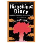 Hiroshima Diary: The Journal of a Japanese Physician, August 6-September 30, 1945 - Michihiko Hachiya