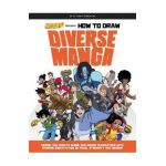 Saturday Am Presents How to Draw Diverse Manga: Design and Create Anime and Manga Characters with Diverse Identities of Race, Ethnicity, and Gender - Saturday Am