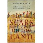 Scars on the Land: An Environmental History of Slavery in the American South - David Silkenat