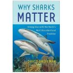 Why Sharks Matter: A Deep Dive with the World's Most Misunderstood Predator - David Shiffman