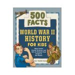 World War II History for Kids: 500 Facts - Kelly Milner Halls
