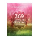 369 Laws of Attraction Guided Workbook: Discover Your Inner Power to Make Your Life Anything You Can Imagine - Editors Of Chartwell Books