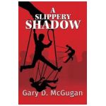 A Slippery Shadow - Gary D. Mcgugan