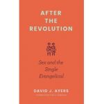 After the Revolution: Sex and the Single Evangelical - David J. Ayers