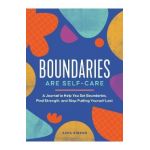Boundaries Are Self-Care: A Journal to Help You Set Boundaries, Redefine Strength, and Put Yourself First - Asha Gibson