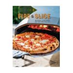 Fire and Slice: Deliciously Simple Recipes for Your Home Pizza Oven - Ryland Peters & Small