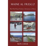 Maine Al Fresco -- The Fifty Finest Outdoor Adventures in Maine - Ron Chase