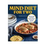 Mind Diet for Two: 65 Perfectly Portioned Recipes to Boost Your Brain Health - Laura Ali