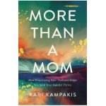 More Than a Mom: How Prioritizing Your Wellness Helps You (and Your Family) Thrive - Kari Kampakis