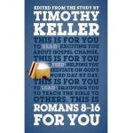 Romans 8 - 16 for You: For Reading, for Feeding, for Leading - Timothy Keller
