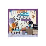 Scrap Metal Swan: A River Clean-Up Story - Joanne Linden