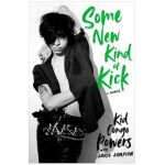 Some New Kind of Kick: A Memoir - Kid Congo Powers