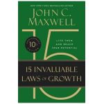The 15 Invaluable Laws of Growth (10th Anniversary Edition): Live Them and Reach Your Potential - John C. Maxwell