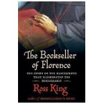 The Bookseller of Florence: The Story of the Manuscripts That Illuminated the Renaissance - Ross King