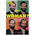 What Is a Woman?: One Man's Journey to Answer the Question of a Generation - Matt Walsh
