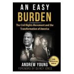 25th Anniversary Edition - An Easy Burden: The Civil Rights Movement and the Transformation of America - Andrew Young