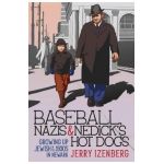 Baseball, Nazis & Nedick's Hot Dogs: Growing up Jewish in the 1930s in Newark - Jerry Izenberg