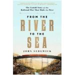 From the River to the Sea: The Untold Story of the Railroad War That Made the West - John Sedgwick