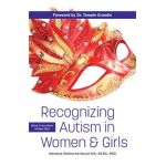 Recognizing Autism in Women and Girls: When It Has Been Hidden Well - Wendela Whitcomb Marsh