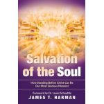 Salvation of the Soul: How Standing Before Christ Can Be Our Most Glorious Moment - James T. Harman