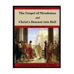 The Gospel of Nicodemus and Christ's Descent into Hell: with footnotes and Latin text - Nicodemus