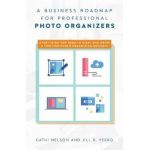 A Business Roadmap for Professional Photo Organizers - Cathi Nelson