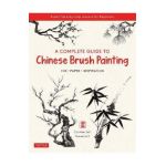 A Complete Guide to Chinese Brush Painting: Ink, Paper, Inspiration - Expert Step-By-Step Lessons for Beginners - Caroline Self