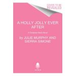 A Holly Jolly Ever After: A Christmas Notch Novel - Julie Murphy