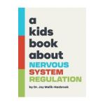 A Kids Book About Nervous System Regulation - Joy Malik-hasbrook