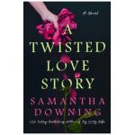 A Twisted Love Story - Samantha Downing
