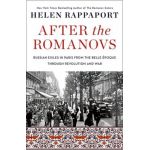 After the Romanovs: Russian Exiles in Paris from the Belle Époque Through Revolution and War - Helen Rappaport