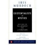 Existentialists and Mystics: Writings on Philosophy and Literature - Iris Murdoch