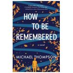 How to Be Remembered - Michael Thompson