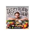 Tasty. Healthy. Cheap.: Budget-Friendly Recipes with Exciting Flavors - Kevin Tatar