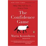 The Confidence Game: Why We Fall for It . . . Every Time - Maria Konnikova