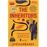 The Inheritors: An Intimate Portrait of South Africa's Racial Reckoning - Eve Fairbanks