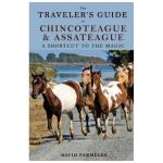 The Traveler's Guide to Chincoteague and Assateague: A Shortcut to the Magic - David Parmelee