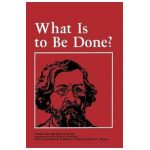 What Is to Be Done? - Nikolai Chernyshevsky