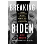 Breaking Biden: Exposing the Hidden Forces and Secret Money Machine Behind Joe Biden, His Family, and His Administration - Alex Marlow
