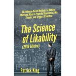 The Science of Likability: 60 Evidence-Based Methods to Radiate Charisma, Make a Powerful Impression, Win Friends, and Trigger Attraction - Patrick King