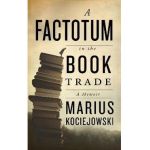 A Factotum in the Book Trade - Marius Kociejowski