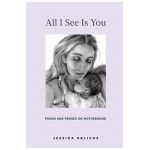 All I See Is You: Poetry & Prose for a Mother's Heart - Jessica Urlichs
