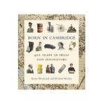 Born in Cambridge: 400 Years of Ideas and Innovators - Karen Weintraub