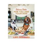 Delicious Dishes for You and Your Dog - Lisa Goddard