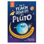 How to Teach Grown-Ups about Pluto: The Cutting-Edge Space Science of the Solar System - Dean Regas