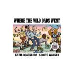 Where the Wild Dads Went - Katie Blackburn