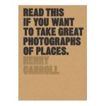 Read This If You Want to Take Great Photographs of Places